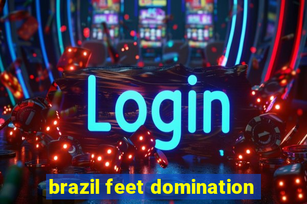 brazil feet domination